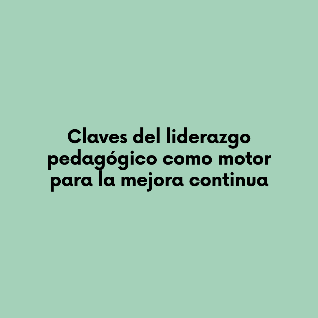 Claves Del Liderazgo Pedagógico Como Motor Para La Mejora Continua Instituto Escalae 3862