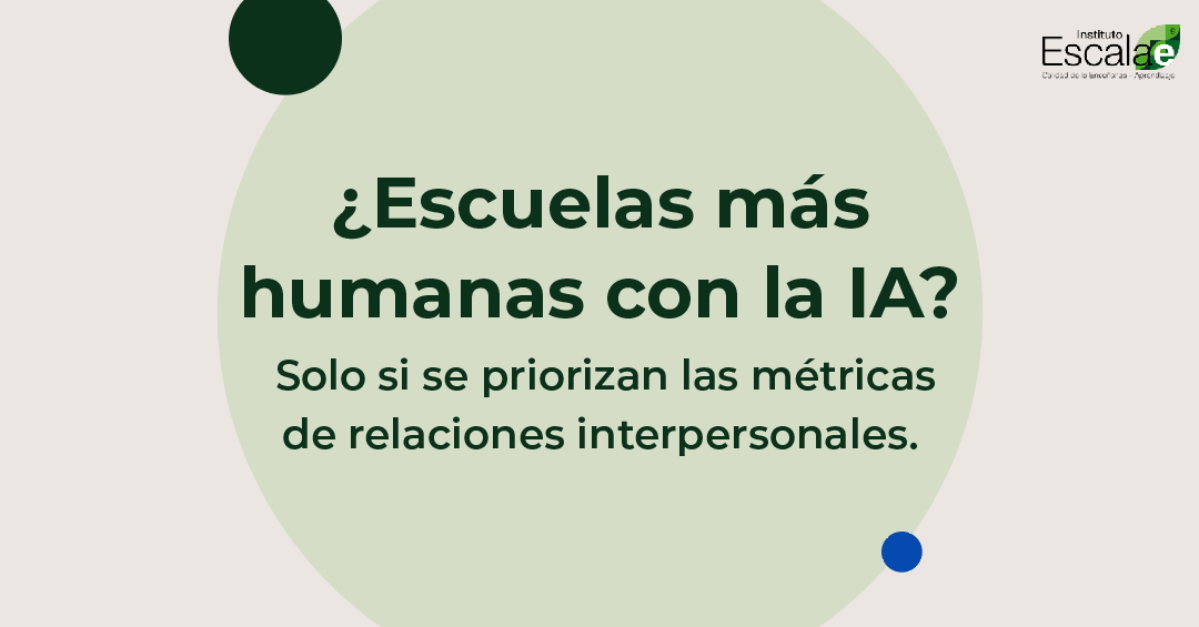 ¿Escuelas más humanas con la IA? Solo si se priorizan las métricas de relaciones interpersonales