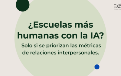 ¿Escuelas más humanas con la IA? Solo si se priorizan las métricas de relaciones interpersonales